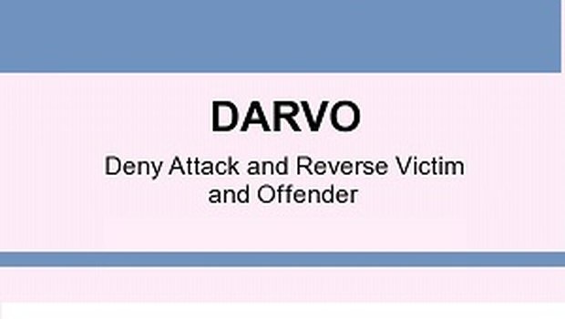 DARVO - Deny, Attack, Reverse Victim and Offender